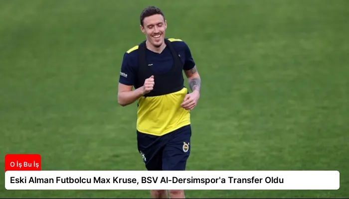 Eski Alman Futbolcu Max Kruse, BSV Al-Dersimspor’a Transfer Oldu