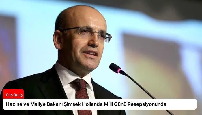 Hazine ve Maliye Bakanı Şimşek Hollanda Milli Günü Resepsiyonunda