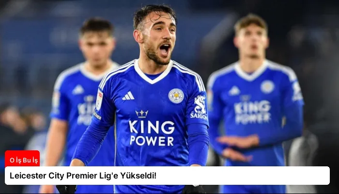 Leicester City Premier Lig’e Yükseldi!