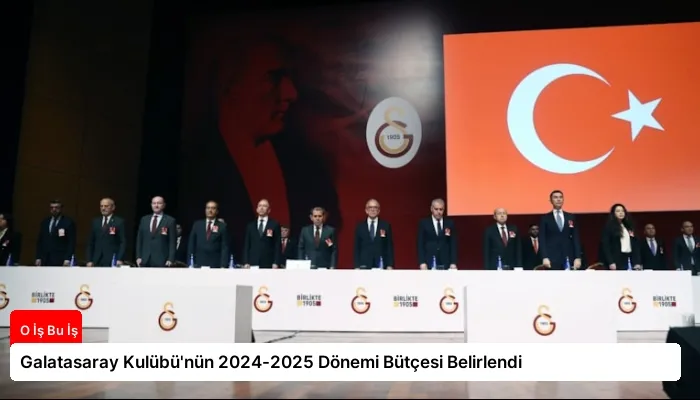 Galatasaray Kulübü’nün 2024-2025 Dönemi Bütçesi Belirlendi