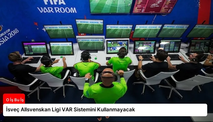 İsveç Allsvenskan Ligi VAR Sistemini Kullanmayacak