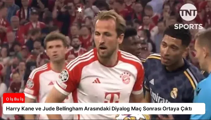 Harry Kane ve Jude Bellingham Arasındaki Diyalog Maç Sonrası Ortaya Çıktı