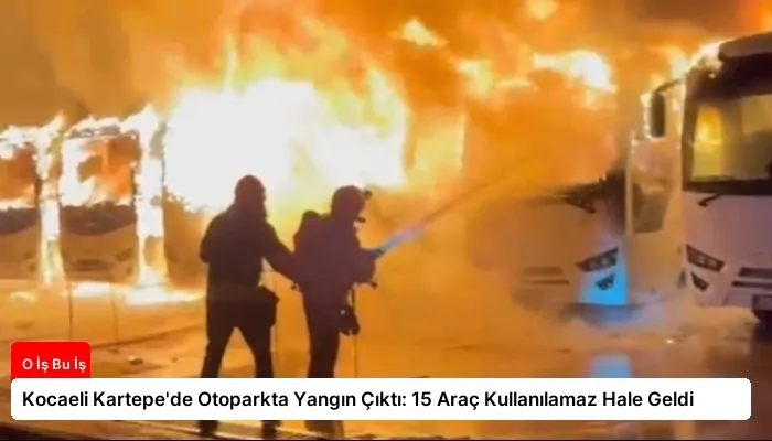 Kocaeli Kartepe’de Otoparkta Yangın Çıktı: 15 Araç Kullanılamaz Hale Geldi