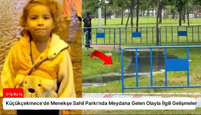 Küçükçekmece’de Menekşe Sahil Parkı’nda Meydana Gelen Olayla İlgili Gelişmeler