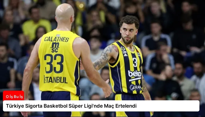 Türkiye Sigorta Basketbol Süper Ligi’nde Maç Ertelendi