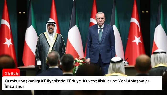 Cumhurbaşkanlığı Külliyesi’nde Türkiye-Kuveyt İlişkilerine Yeni Anlaşmalar İmzalandı