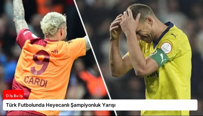 Türk Futbolunda Heyecanlı Şampiyonluk Yarışı