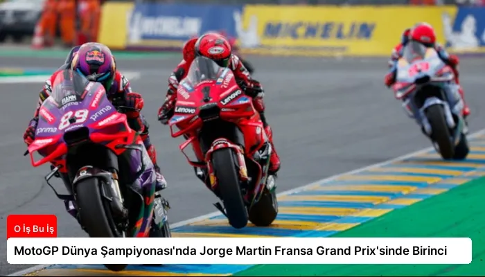 MotoGP Dünya Şampiyonası’nda Jorge Martin Fransa Grand Prix’sinde Birinci