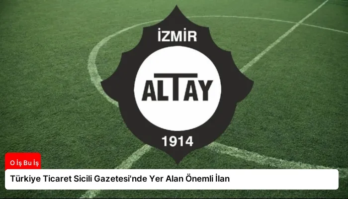 Türkiye Ticaret Sicili Gazetesi’nde Yer Alan Önemli İlan