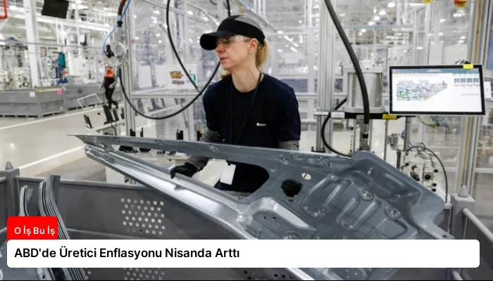 ABD’de Üretici Enflasyonu Nisanda Arttı