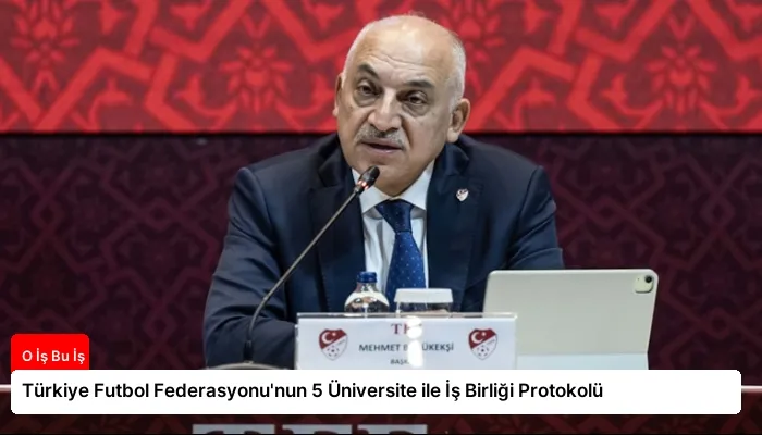 Türkiye Futbol Federasyonu’nun 5 Üniversite ile İş Birliği Protokolü