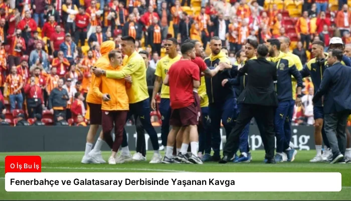 Fenerbahçe ve Galatasaray Derbisinde Yaşanan Kavga