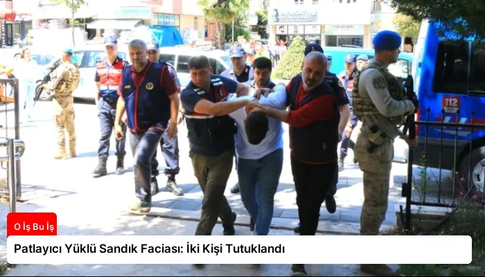 Patlayıcı Yüklü Sandık Faciası: İki Kişi Tutuklandı