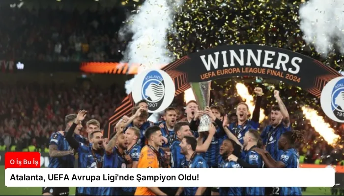 Atalanta, UEFA Avrupa Ligi’nde Şampiyon Oldu!