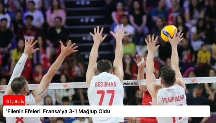 ‘Filenin Efeleri’ Fransa’ya 3-1 Mağlup Oldu