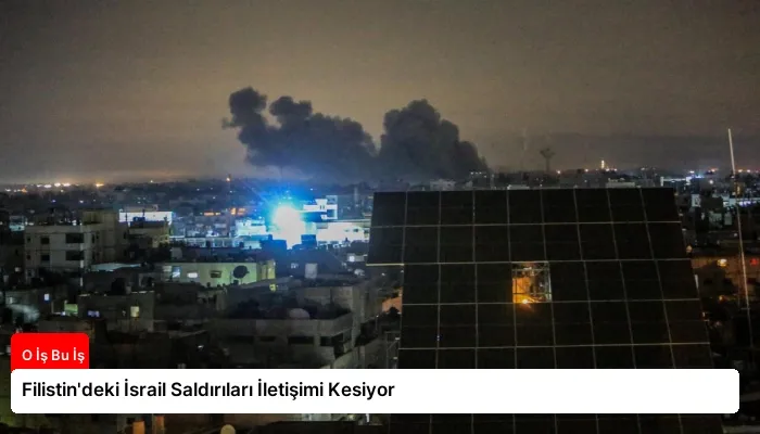 Filistin’deki İsrail Saldırıları İletişimi Kesiyor