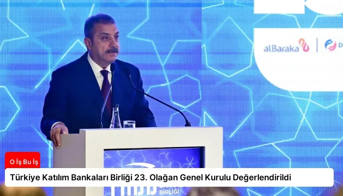 Türkiye Katılım Bankaları Birliği 23. Olağan Genel Kurulu Değerlendirildi