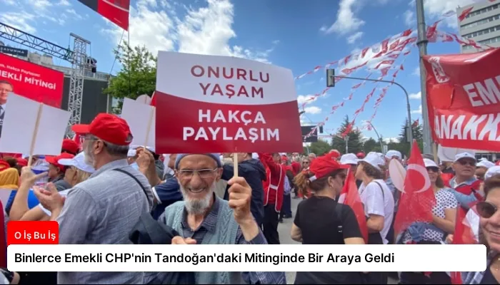Binlerce Emekli CHP’nin Tandoğan’daki Mitinginde Bir Araya Geldi