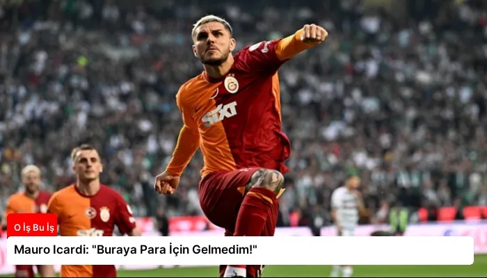 Mauro Icardi: “Buraya Para İçin Gelmedim!”
