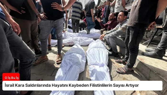 İsrail Kara Saldırılarında Hayatını Kaybeden Filistinlilerin Sayısı Artıyor
