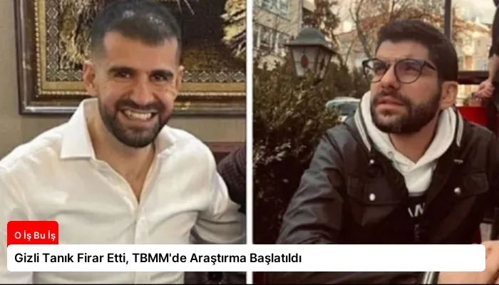 Gizli Tanık Firar Etti, TBMM’de Araştırma Başlatıldı