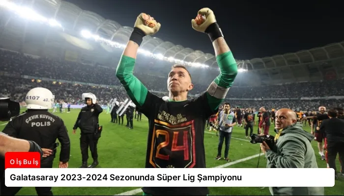 Galatasaray 2023-2024 Sezonunda Süper Lig Şampiyonu