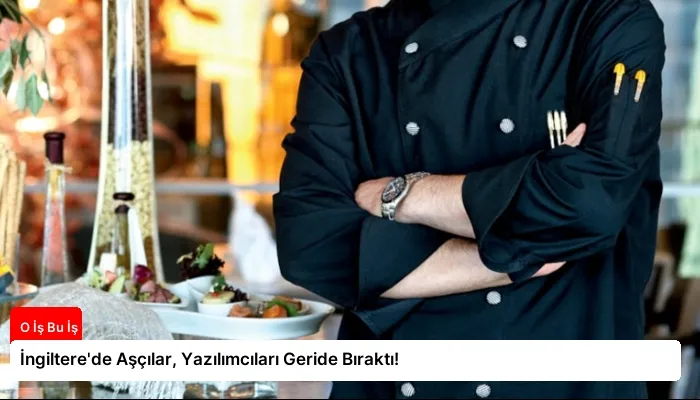 İngiltere’de Aşçılar, Yazılımcıları Geride Bıraktı!