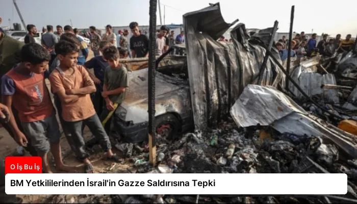BM Yetkililerinden İsrail’in Gazze Saldırısına Tepki
