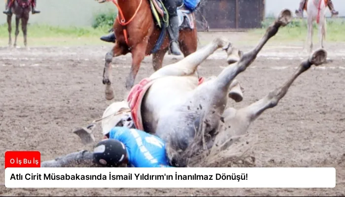 Atlı Cirit Müsabakasında İsmail Yıldırım’ın İnanılmaz Dönüşü!