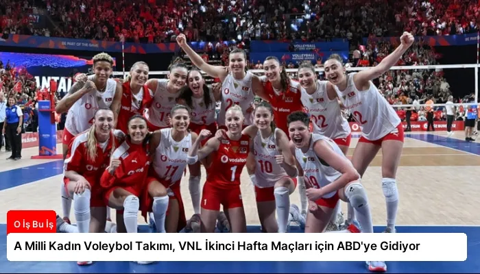 A Milli Kadın Voleybol Takımı, VNL İkinci Hafta Maçları için ABD’ye Gidiyor
