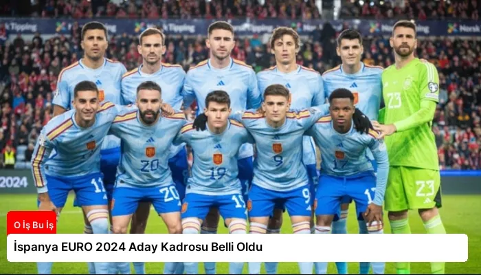 İspanya EURO 2024 Aday Kadrosu Belli Oldu