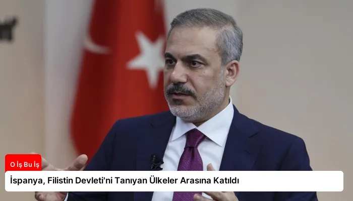 İspanya, Filistin Devleti’ni Tanıyan Ülkeler Arasına Katıldı