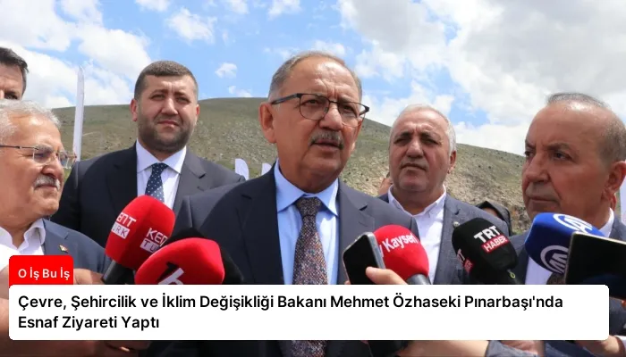 Çevre, Şehircilik ve İklim Değişikliği Bakanı Mehmet Özhaseki Pınarbaşı’nda Esnaf Ziyareti Yaptı