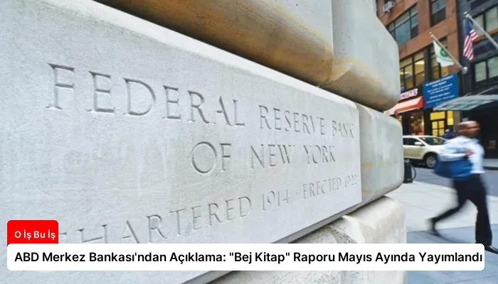 ABD Merkez Bankası’ndan Açıklama: “Bej Kitap” Raporu Mayıs Ayında Yayımlandı