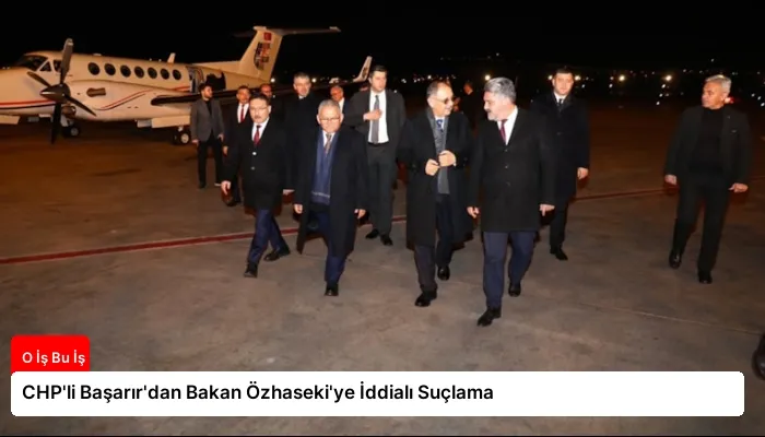 CHP’li Başarır’dan Bakan Özhaseki’ye İddialı Suçlama