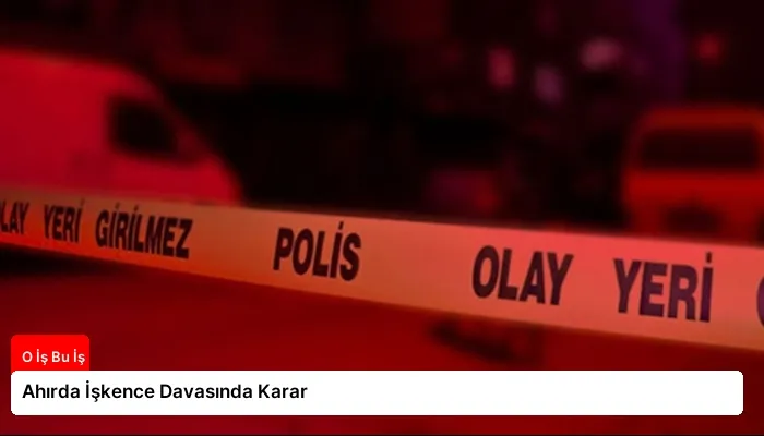 Ahırda İşkence Davasında Karar
