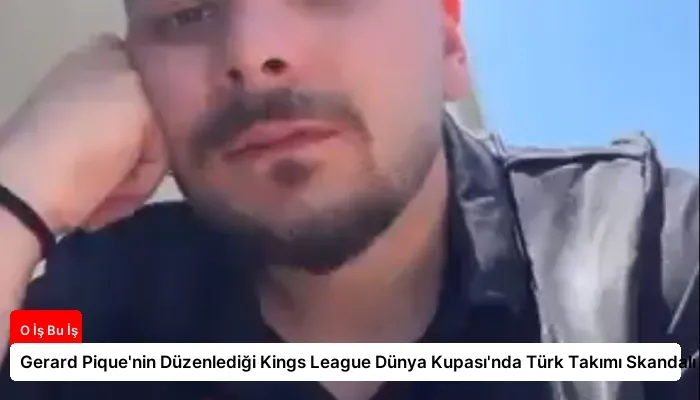 Gerard Pique’nin Düzenlediği Kings League Dünya Kupası’nda Türk Takımı Skandalı