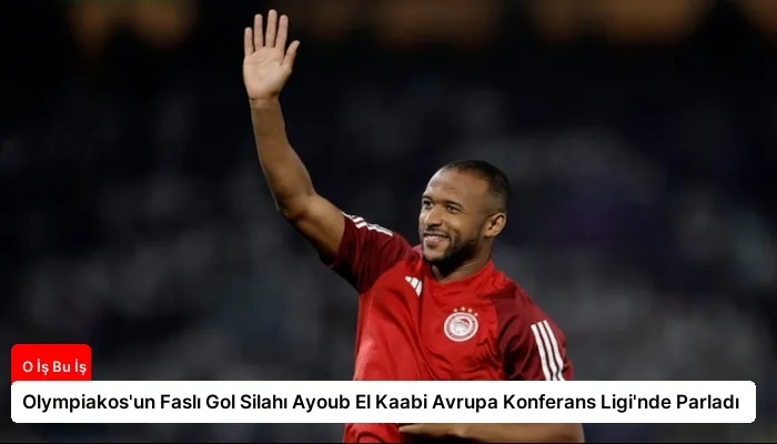 Olympiakos’un Faslı Gol Silahı Ayoub El Kaabi Avrupa Konferans Ligi’nde Parladı