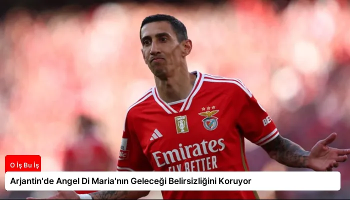 Arjantin’de Angel Di Maria’nın Geleceği Belirsizliğini Koruyor
