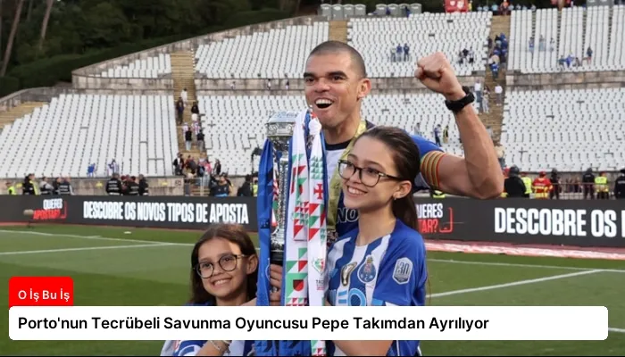 Porto’nun Tecrübeli Savunma Oyuncusu Pepe Takımdan Ayrılıyor