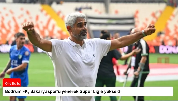 Bodrum FK, Sakaryaspor’u yenerek Süper Lig’e yükseldi