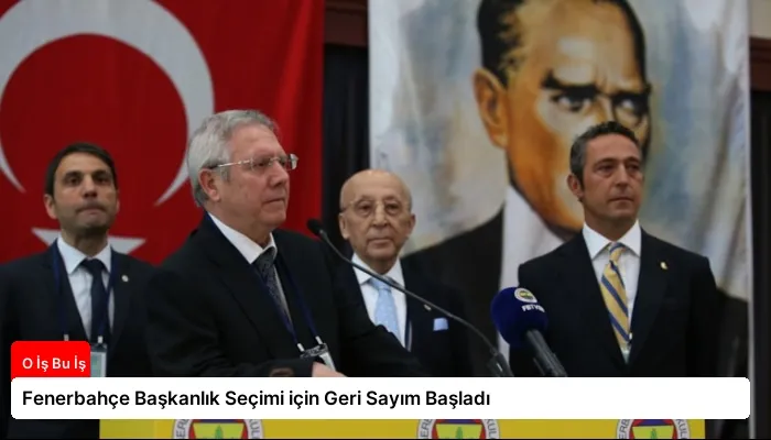 Fenerbahçe Başkanlık Seçimi için Geri Sayım Başladı