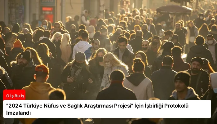 “2024 Türkiye Nüfus ve Sağlık Araştırması Projesi” İçin İşbirliği Protokolü İmzalandı