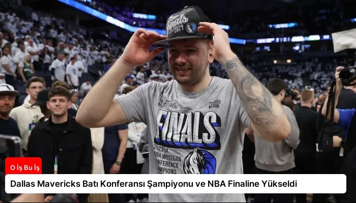 Dallas Mavericks Batı Konferansı Şampiyonu ve NBA Finaline Yükseldi