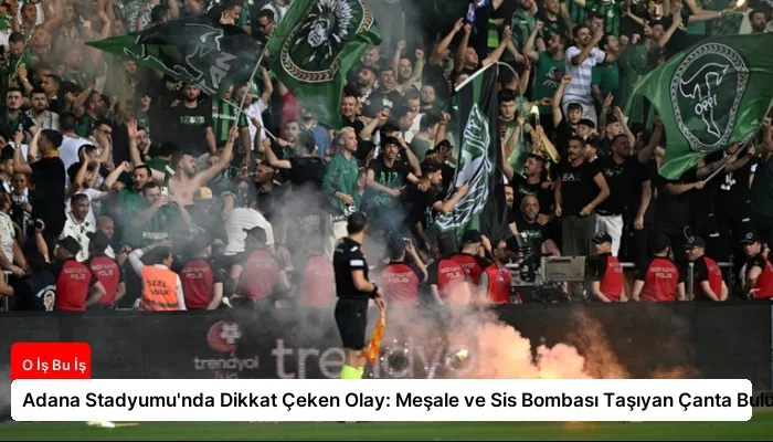 Adana Stadyumu’nda Dikkat Çeken Olay: Meşale ve Sis Bombası Taşıyan Çanta Bulundu