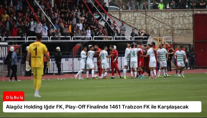Alagöz Holding Iğdır FK, Play-Off Finalinde 1461 Trabzon FK ile Karşılaşacak
