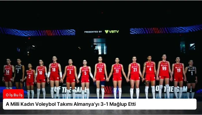 A Milli Kadın Voleybol Takımı Almanya’yı 3-1 Mağlup Etti