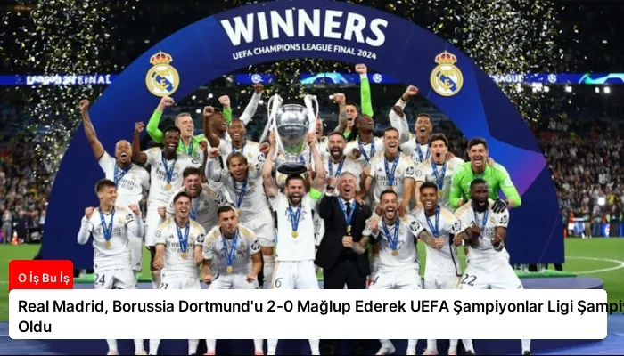 Real Madrid, Borussia Dortmund’u 2-0 Mağlup Ederek UEFA Şampiyonlar Ligi Şampiyonu Oldu