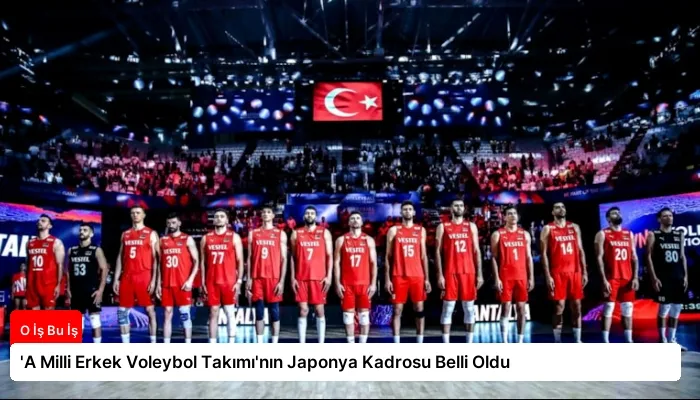‘A Milli Erkek Voleybol Takımı’nın Japonya Kadrosu Belli Oldu