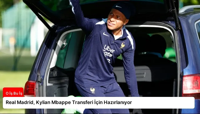Real Madrid, Kylian Mbappe Transferi İçin Hazırlanıyor